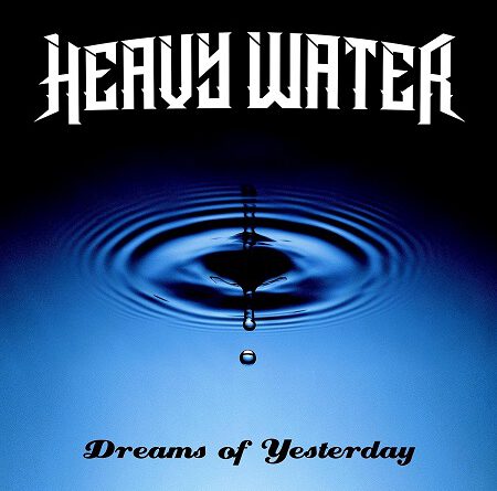 Heavy Water – „Dreams of Yesterday“