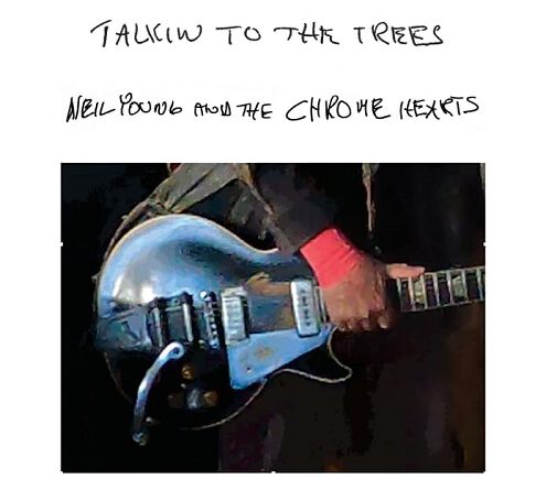 Neil Young and The Chrome Hearts – „Talkin To The Trees“